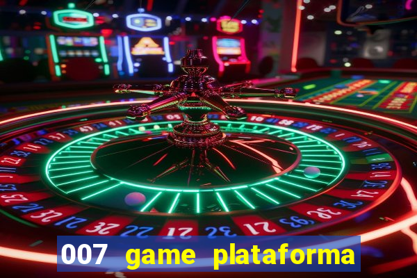 007 game plataforma paga mesmo